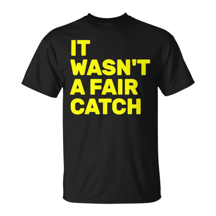 It Wasn't A Fair Catch T-Shirt