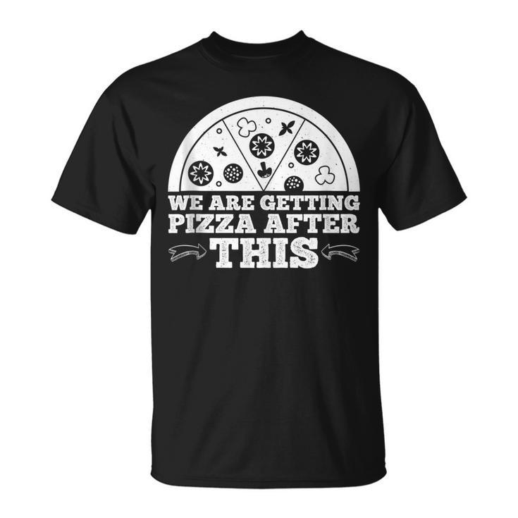 We Are Getting Pizza After This --  Pizza Funny Gifts Unisex T-Shirt