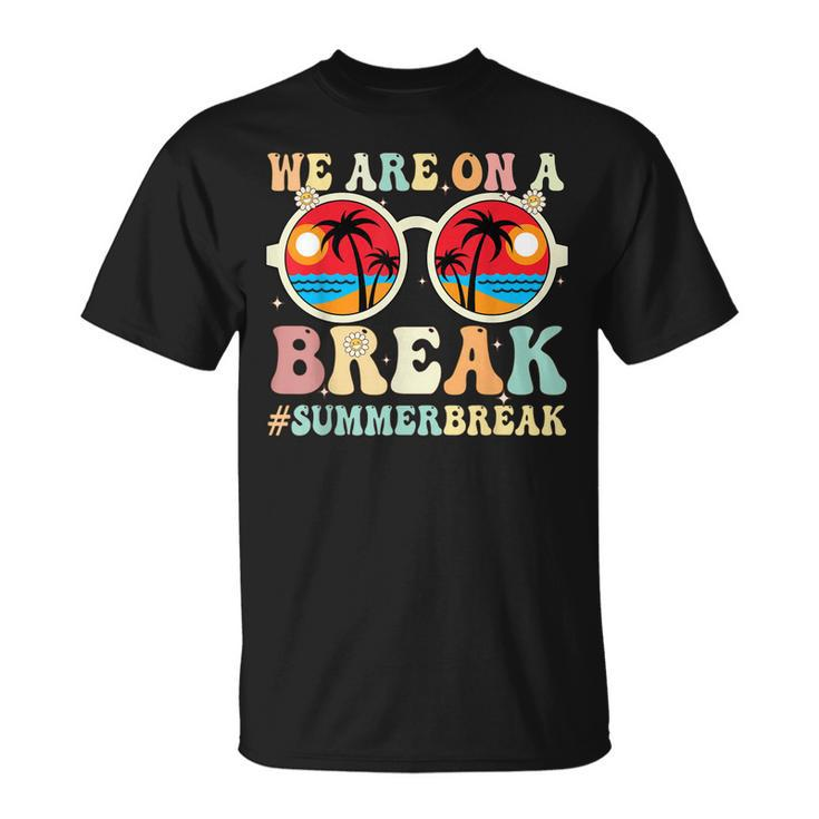 We Are On A Break Teacher Retro Groovy Summer Break Teachers Unisex T-Shirt