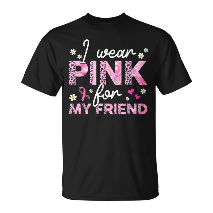 I Wear Pink For My Friend Breast Cancer Awareness Survivor T-Shirt