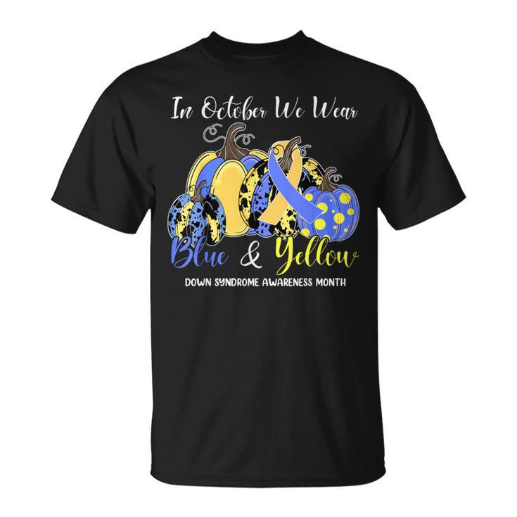 We Wear Yellow And Blue Pumpkins For Down Syndrome Awareness T-Shirt
