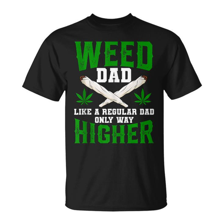 Weed Dad Like A Regular Dad Only Way Higher Fathers Day  Gift For Women Unisex T-Shirt