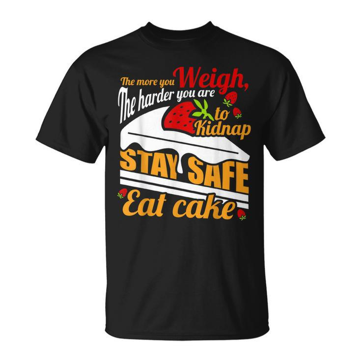 The More You Weigh The Harder You Are To Kidnap Stay Safe T-shirt