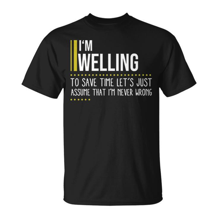 Welling Name Gift Im Welling Im Never Wrong Unisex T-Shirt