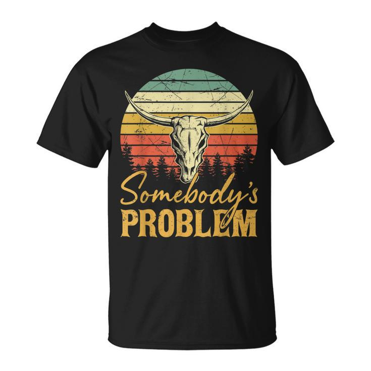 Western Cowgirl Country Music Bull Skull Somebodys Problem Unisex T-Shirt
