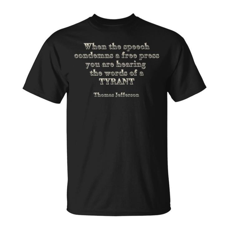 When The Speech Condemns A Free Press-Jefferson Quote T-Shirt