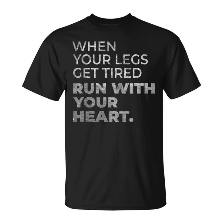 When Your Legs Get Tired Run With Your Heart Gift For Runner  Unisex T-Shirt