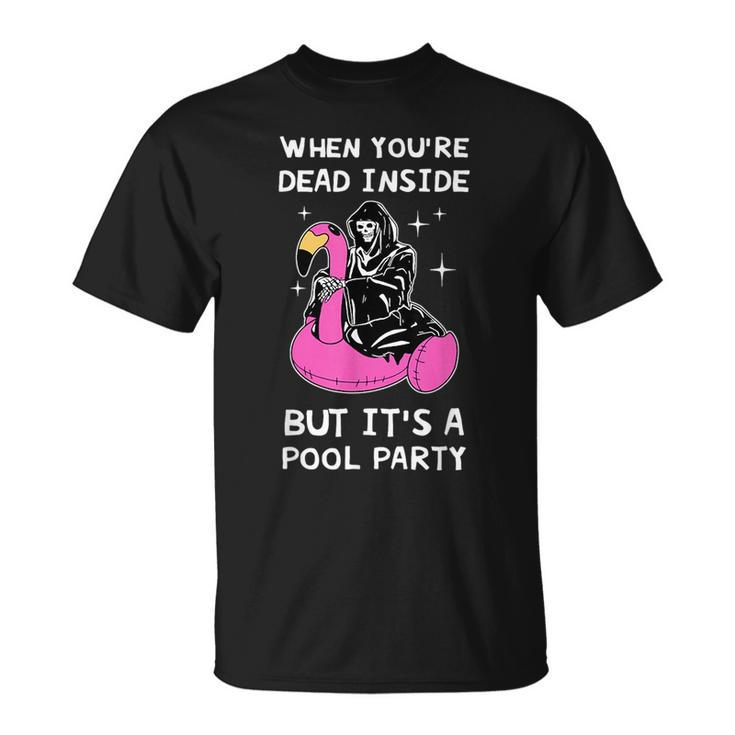 When Youre Dead Inside But Its A Pool Party Quote  Unisex T-Shirt