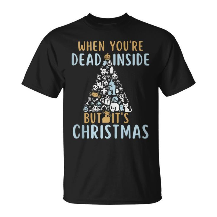 When Youre Dead Inside But Its The Holiday Season  Unisex T-Shirt