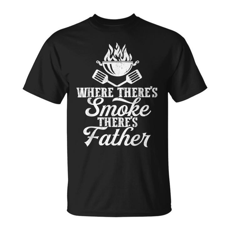 Where Theres Smoke Theres Father Bbq Grilling Lover  Gift For Mens Unisex T-Shirt