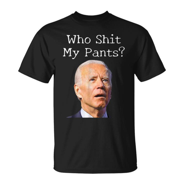Who Shit My Pants Funny Anti Joe Biden Funny Meme Meme Funny Gifts Unisex T-Shirt