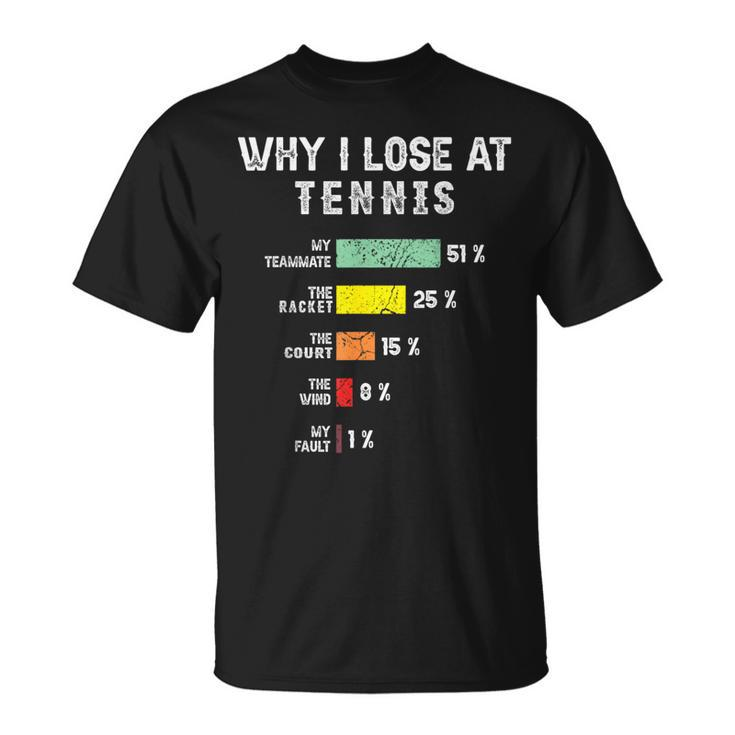Why I Lose At Tennis Humor Tennis Player For T-Shirt