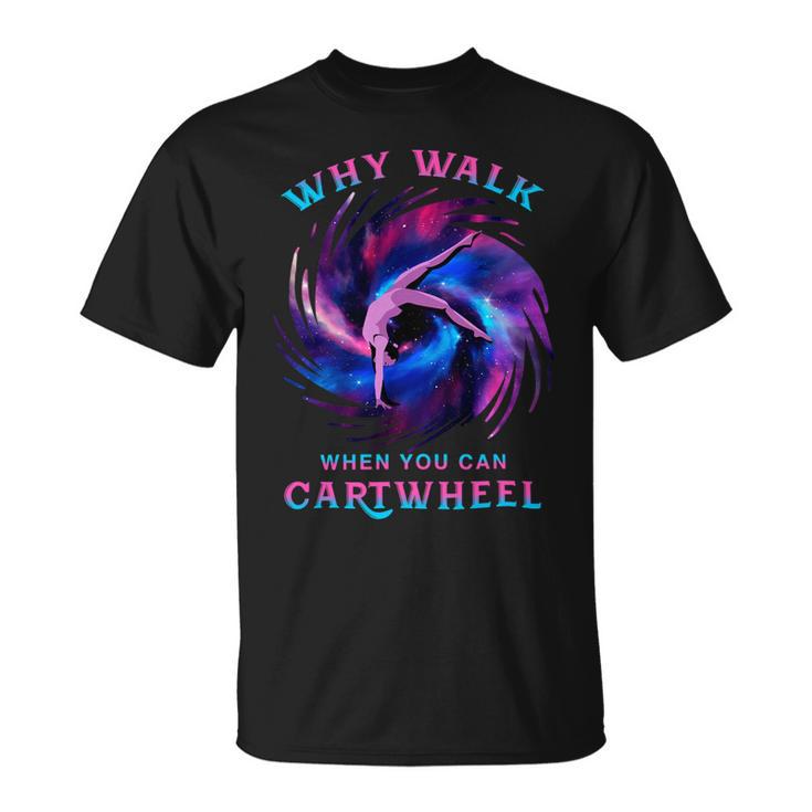 Why Walk When You Can Cartwheel Gymnastics Milky Way Galaxy Unisex T-Shirt