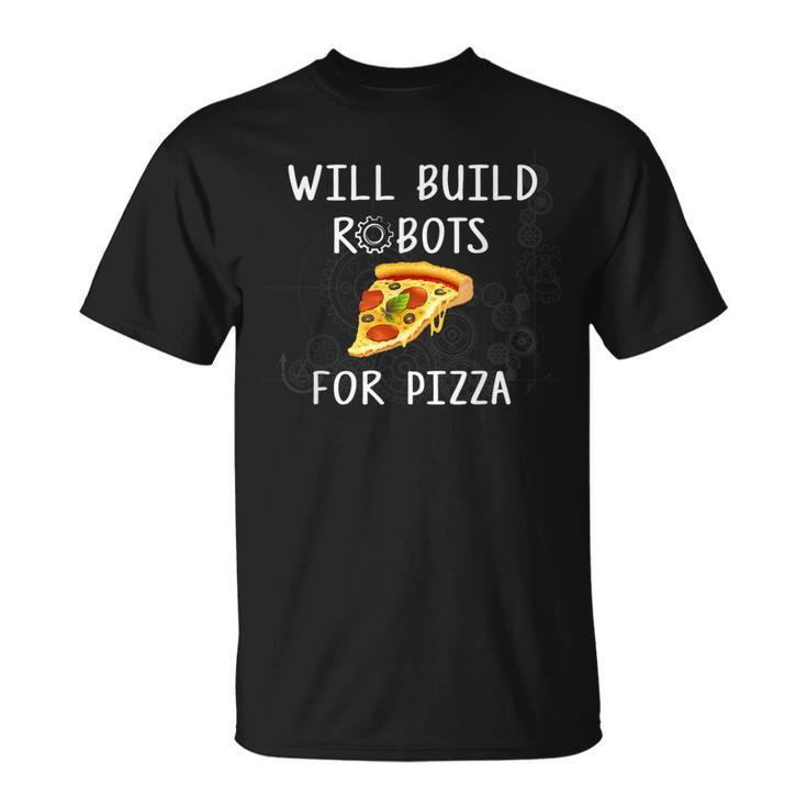 Will Build Robots For Pizza Robotics T-Shirt