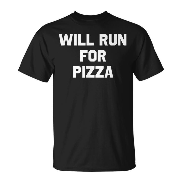 Will Run For Pizza  Funny Running  Humor Pizza Funny Gifts Unisex T-Shirt