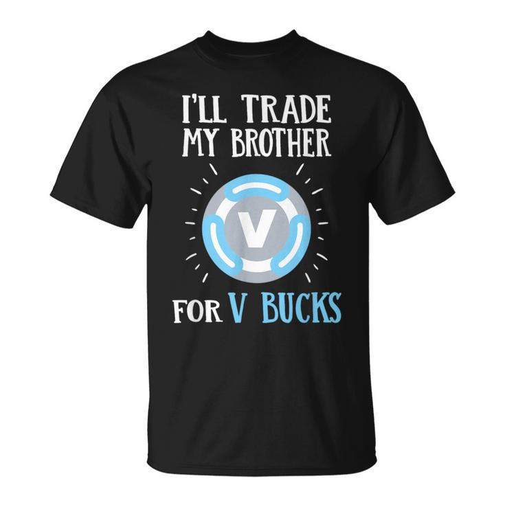 Will Trade My Brother For V Bucks Gamer T-Shirt