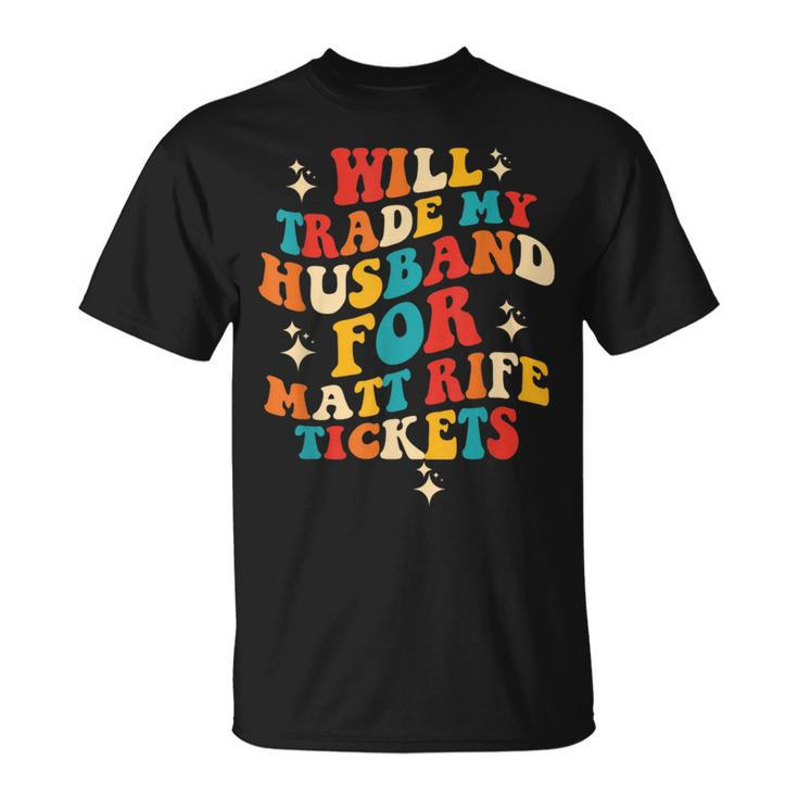 Will Trade My Husband For Matt Rife Tickets Quote Unisex T-Shirt