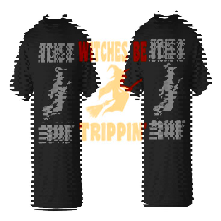 Witches Be Trippin T Halloween T Halloween T-Shirt