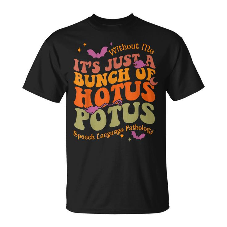 Without Me It's Just A Bunch Of Hotus Potus Speech Language T-Shirt