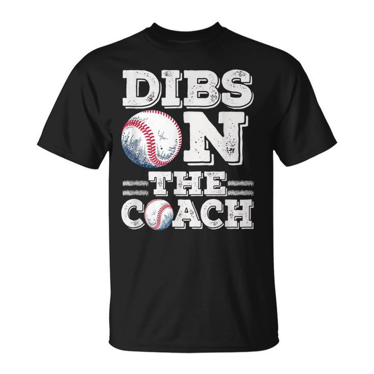 Woive Got Dibs On The Coach Funny Baseball Coach Gift For Mens Baseball Funny Gifts Unisex T-Shirt