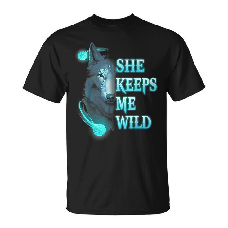 Wolf She Keeps Me Wild - He Keeps Me Safe  Gifts For Wolf Lovers Funny Gifts Unisex T-Shirt