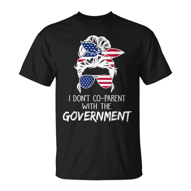 Women Freedom I Don’T Co-Parent With The Government  Freedom Funny Gifts Unisex T-Shirt