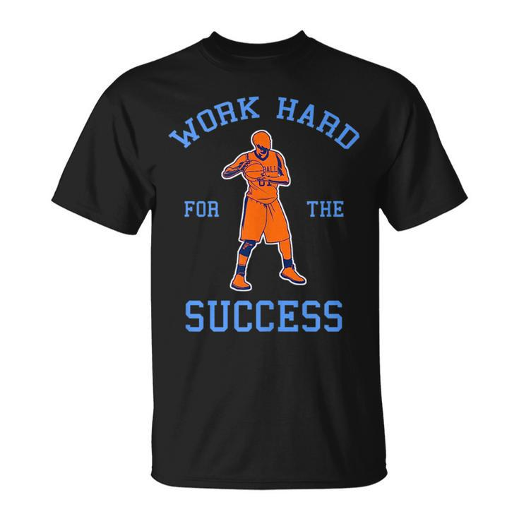 Work Hard For The Success - Motivational Basketball  Unisex T-Shirt