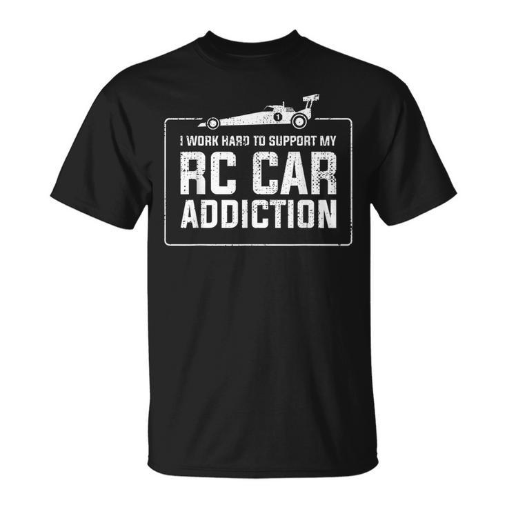 Work Hard To Support My Rc Car Addiction Unisex T-Shirt