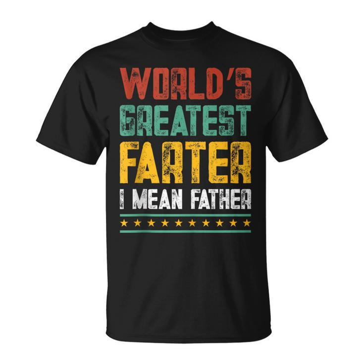 Worlds Best Farter I Mean Father Best Dad Ever Cool  Unisex T-Shirt