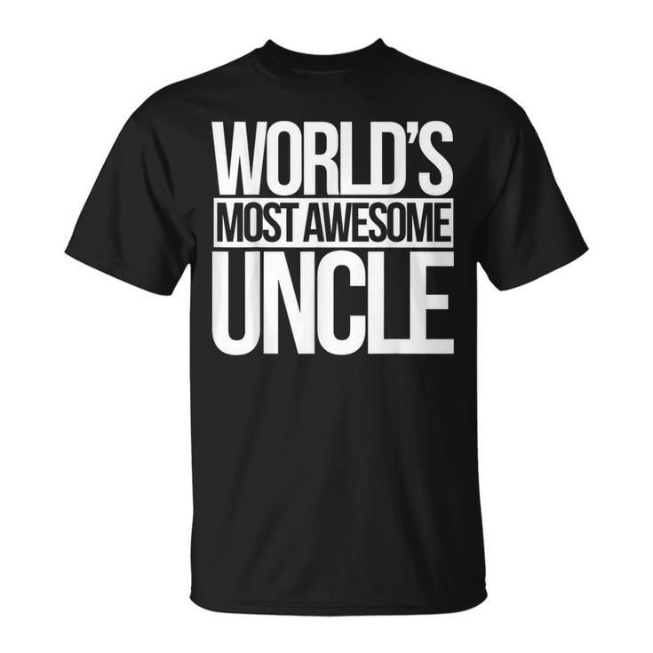 Worlds Most Awesome Uncle  New Uncles To Be  Unisex T-Shirt