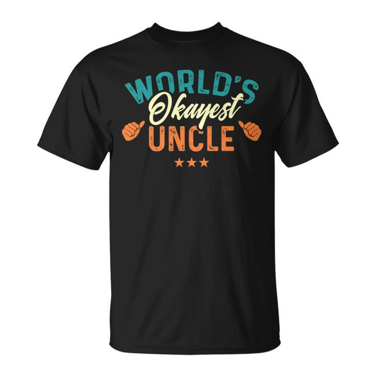 Worlds Okayest Uncle - Best Uncle Birthday Gifts   Unisex T-Shirt