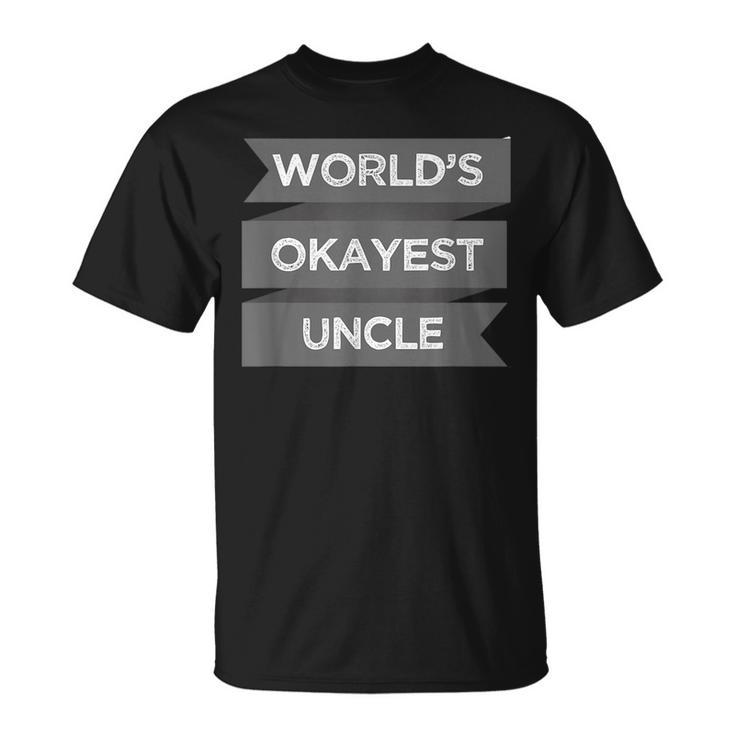 Worlds Okayest Uncle  Funny Men Gift  Unisex T-Shirt