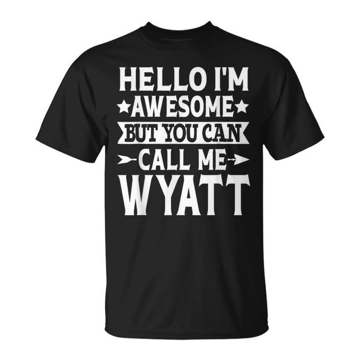 Wyatt - Hello Im Awesome Call Me Wyatt First Name  Unisex T-Shirt