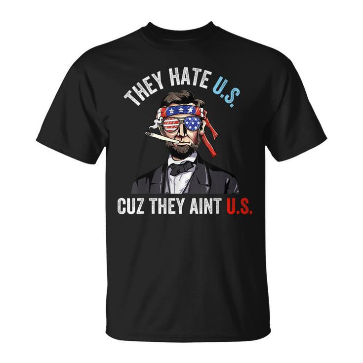 They Hate Us Cuz They Aint Us 4Th Of July Usa T-shirt