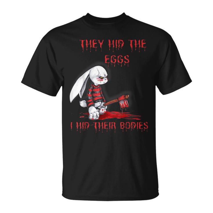 They Hid The Eggs Horror Easter Horror Bunny Easter T-Shirt