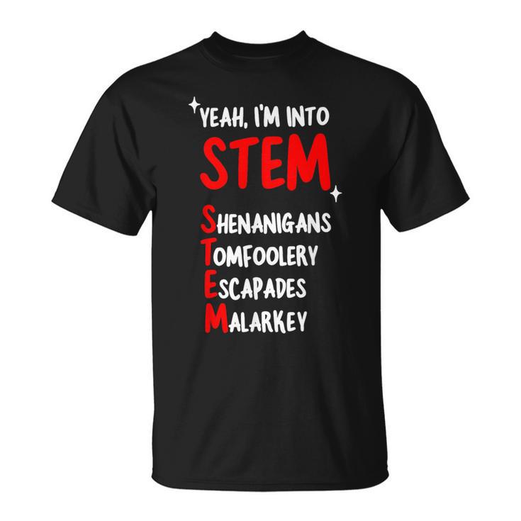 Yeah I’M Into Stem Shenanigans Tomfoolery Escapades Malarkey T-Shirt