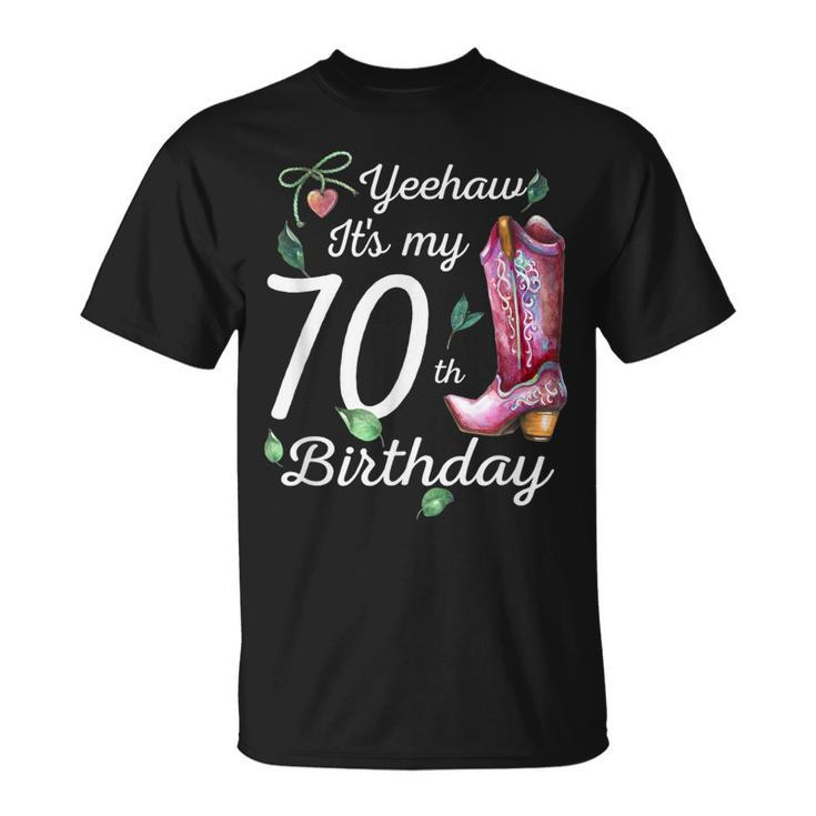 Yeehaw Its My 70Th Birthday 70 Year Old Gift Country Cowgirl Unisex T-Shirt