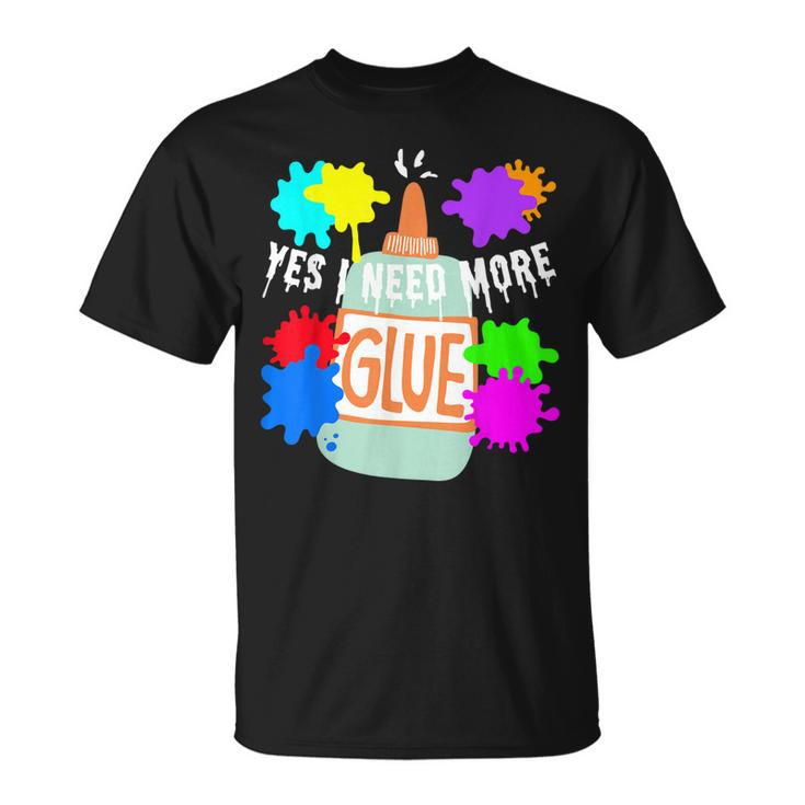 Yes I Need More Glue Maker Diy Slime Lovers T-shirt