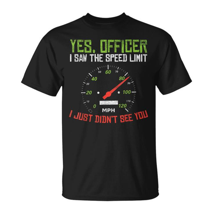 Yes Officer Speeding Funny Racing Race Car Driver Racer Gift Driver Funny Gifts Unisex T-Shirt