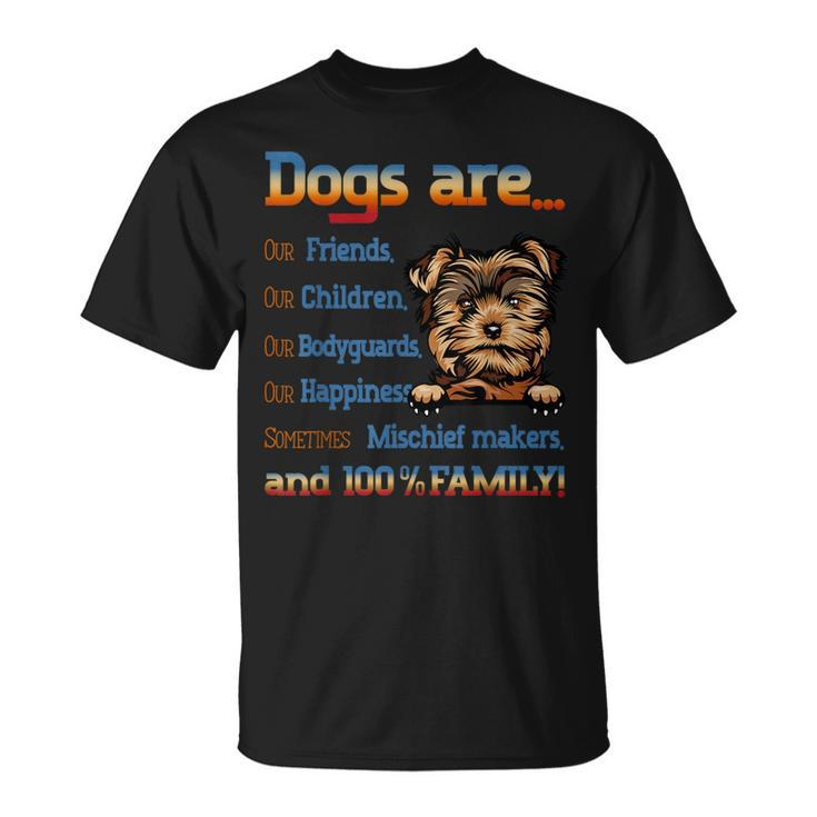 Yorkie Dogs Are Our Friends Our Children Our Bodyguards T-Shirt