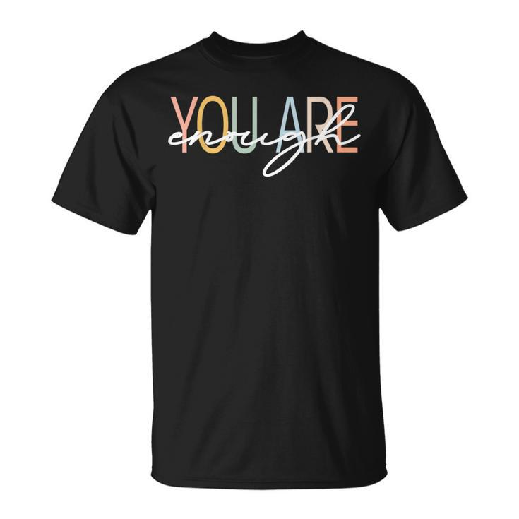 You Are Enough Mental Health Awareness Illness Anxiety  Unisex T-Shirt