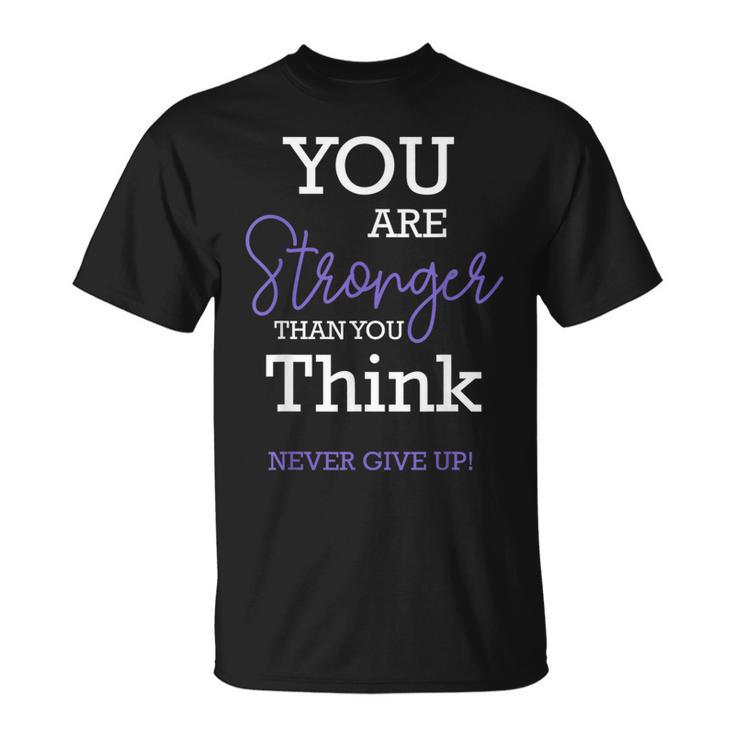 You Are Stronger Than You Think Never Give Up Motivation  Unisex T-Shirt