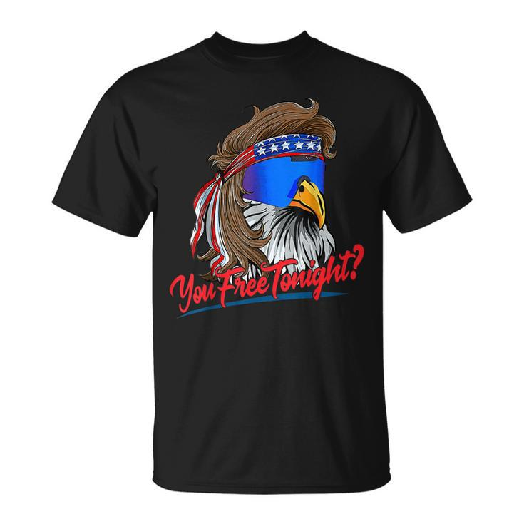 You Free Tonight Funny 4Th Of July Bald Eagle American Flag  Unisex T-Shirt