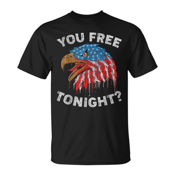 You Free Tonight Usa Flag Eagle 4Th Of July Unisex T-Shirt