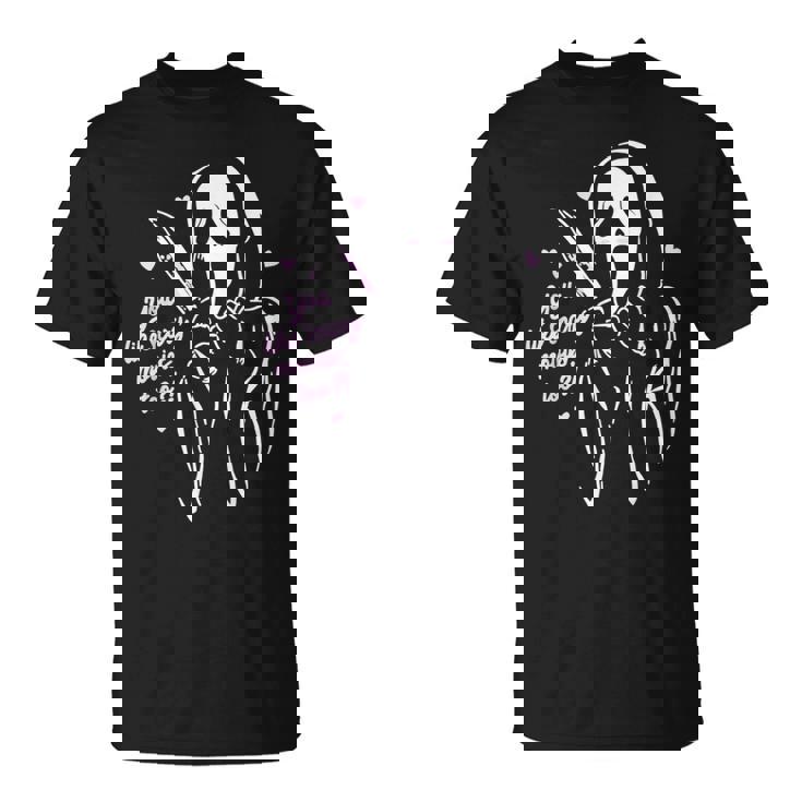 You Like Scary Movies Too Funny Ghost Face Scary Funny Gifts Unisex T-Shirt