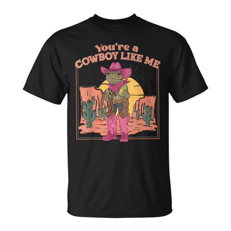 Youre A Cowboy Like Me  Cowboy Frog Funny  Unisex T-Shirt