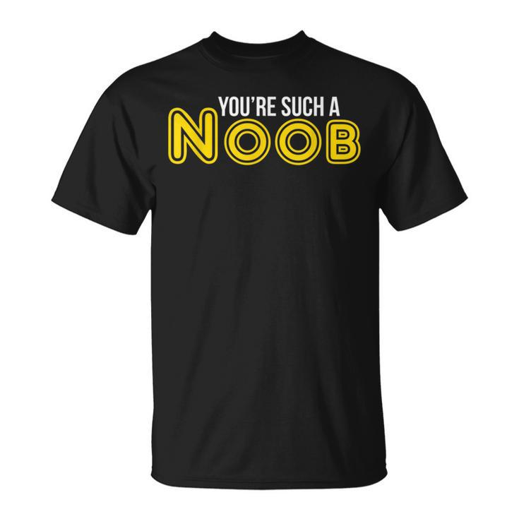 You're Such A Noob T-Shirt