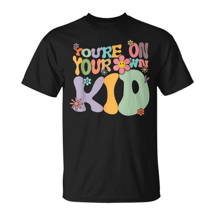 Youre On Your Own Kid  Unisex T-Shirt