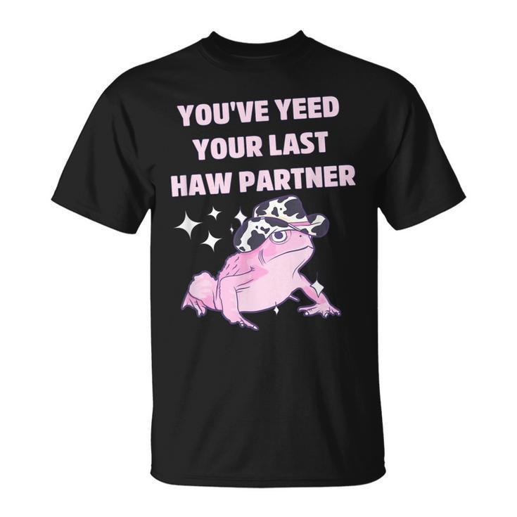 Youve Yeed Your Last Haw Partner Funny Frog Cowboy  Unisex T-Shirt
