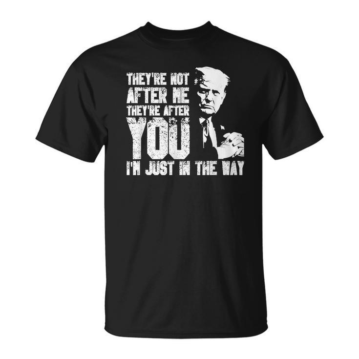 They're Not After Me They're After You I'm Just In The Way T-Shirt